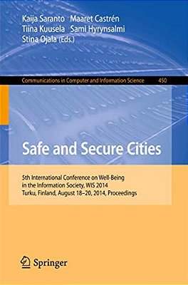 Safe And Secure Cities: 5Th International Conference On Well-Being In The Information Society, Wis 2014, Turku, Finland, August 18-20, 2014. Proceedin-..