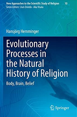 Evolutionary Processes In The Natural History Of Religion: Body, Brain, Belief-..