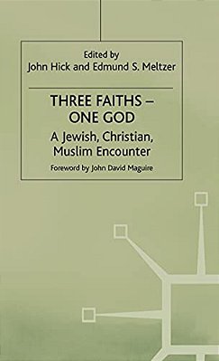 Three Faiths -- One God: A Jewish, Christian, Muslim Encounter-..