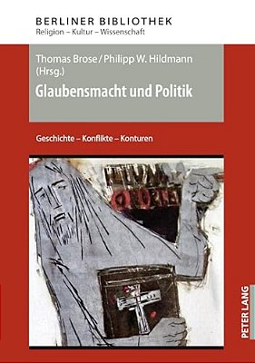 Glaubensmacht Und Politik: Geschichte - Konflikte - Konturen-..