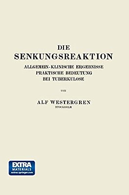 Die Senkungsreaktion: Allgemein-Klinische Ergebnisse Praktische Bedeutung Bei Tuberkulose-..