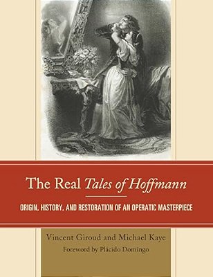 Real Tales Of Hoffmann: Origin, History, And Restoration Of An Operatic Masterpiece-..