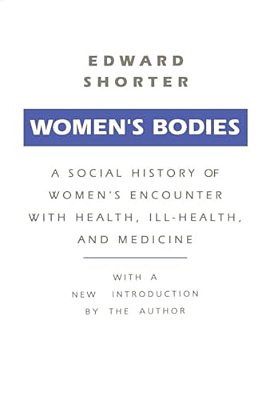 Women's Bodies: A Social History Of Women's Encounter With Health, Ill-Health And Medicine-..