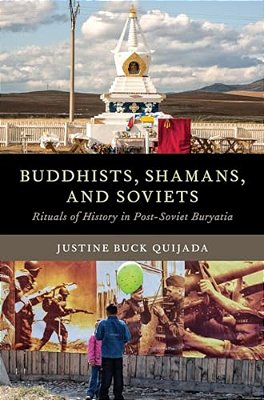 Buddhists, Shamans, And Soviets: Rituals Of History In Post-Soviet Buryatia-..