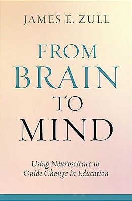 From Brain To Mind: Using Neuroscience To Guide Change In Education-..