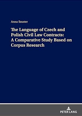 The Language Of Czech And Polish Civil Law Contracts: A Comparative Study Based On Corpus Research-..