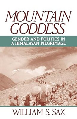 Mountain Goddess: Gender And Politics In A Himalayan Pilgrimage-..