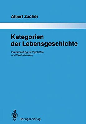 Kategorien Der Lebensgeschichte: Ihre Bedeutung Für Psychiatrie Und Psychotherapie-..