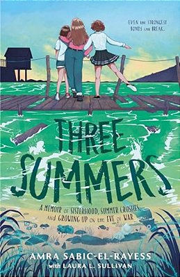Three Summers: A Memoir Of Sisterhood, Summer Crushes, And Growing Up On The Eve Of War-..