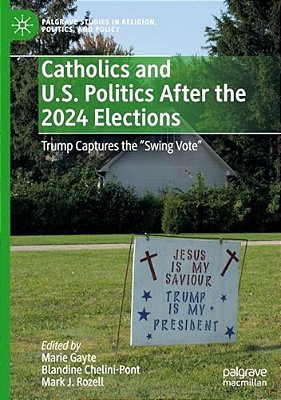 Catholics And U. S. Politics After The 2024 Elections: Trump Captures The Swing Vote"-..