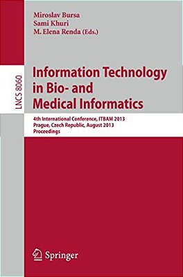Information Technology In Bio- And Medical Informatics: 4Th International Conference, Itbam 2013, Prague, Czech Republic, August 28, 2013. Proceedings-..