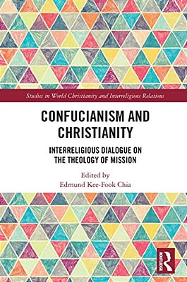 Confucianism And Christianity: Interreligious Dialogue On The Theology Of Mission-..