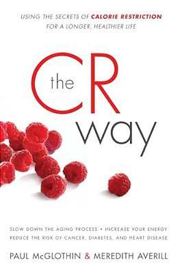 The Cr Way: Using The Secrets Of Calorie Restriction For A Longer, Healthier Life-..