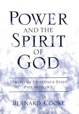 Power And The Spirit Of God: Toward An Experience-Based Pneumatology-..