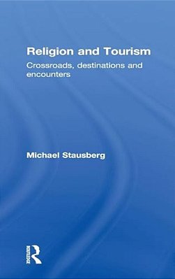 Religion And Tourism: Crossroads, Destinations And Encounters-..
