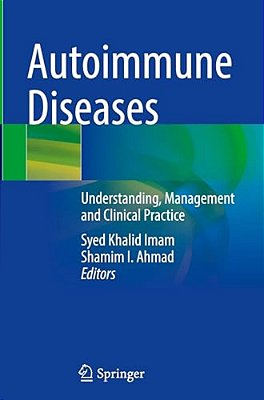 Autoimmune Diseases: Understanding, Management And Clinical Practice-..