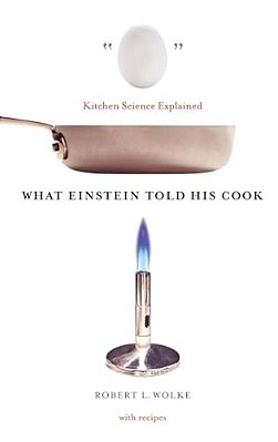 What Einstein Told His Cook: Kitchen Science Explained-..