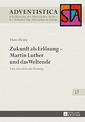 Zukunft Als Erloesung - Martin Luther Und Das Weltende: Eine Adventistische Deutung-..