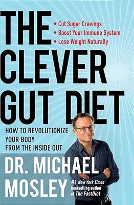 The Clever Gut Diet: How To Revolutionize Your Body From The Inside Out-..