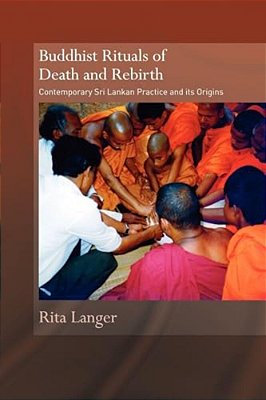 Buddhist Rituals Of Death And Rebirth: Contemporary Sri Lankan Practice And Its Origins-..