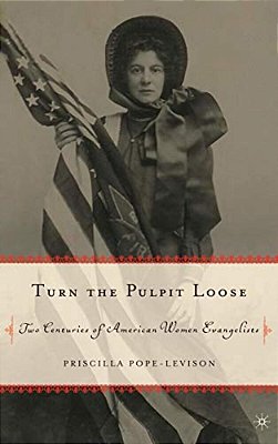 Turn The Pulpit Loose: Two Centuries Of American Women Evangelists-..