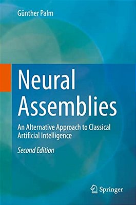 Neural Assemblies: An Alternative Approach To Classical Artificial Intelligence-..