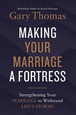 A Making Your Marriage A Fortress: Strengthening Your Marriage To Withstand Life's Storms (Itpe)-..