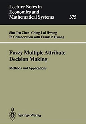Fuzzy Multiple Attribute Decision Making: Methods And Applications-..