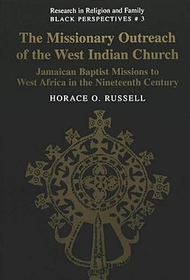 The Missionary Outreach Of The West Indian Church: Jamaican Baptist Missions To West Africa In The Nineteenth Century-..
