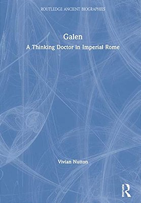 Galen: A Thinking Doctor In Imperial Rome-..