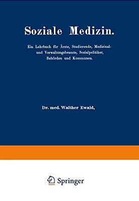 Soziale Medizin: Ein Lehrbuch Für Ärzte, Studierende, Medizinal-Und Verwaltungsbeamte, Sozialpolitiker, Behörden Und Kommunen Erster Band-..