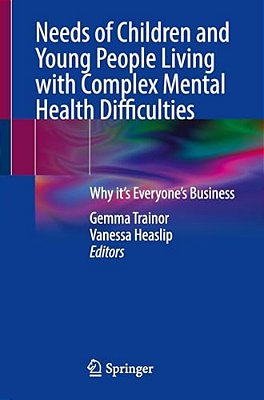 Needs Of Children And Young People Living With Complex Mental Health Difficulties: Why It's Everyone's Business-..