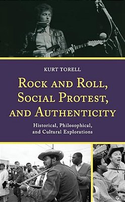 Rock And Roll, Social Protest, And Authenticity: Historical, Philosophical, And Cultural Explorations-..