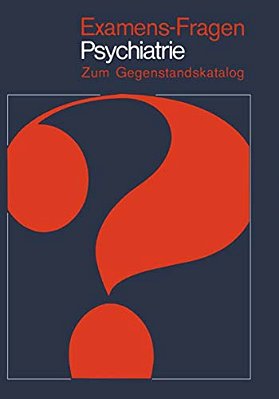 Examens-Fragen Psychiatrie: Zum Gegenstandskatalog-..