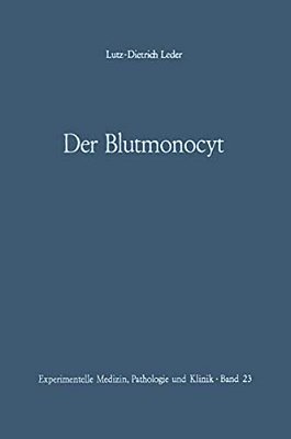 Der Blutmonocyt: Morphologie -- Herkunft -- Funktion Und Prospektive Potenz -- Monocytenleukämie-..