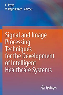 Signal And Image Processing Techniques For The Development Of Intelligent Healthcare Systems-..