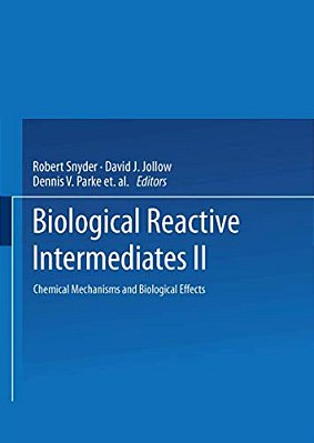 Biological Reactive Intermediates--II: Chemical Mechanisms And Biological Effects-..