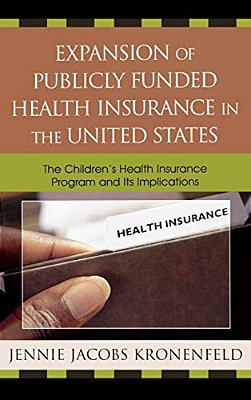 Expansion Of Publicly Funded Health Insurance In The United States: The Children's Health Insurance Program (Chips) And Its Implications-..