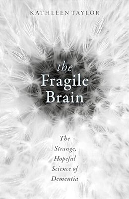 The Fragile Brain: The Strange, Hopeful Science Of Dementia-..