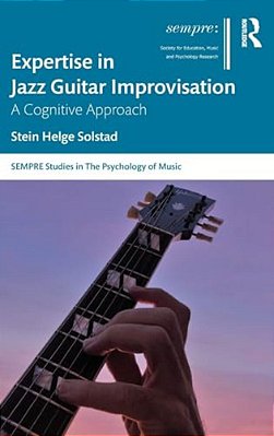 Expertise In Jazz Guitar Improvisation: A Cognitive Approach-..