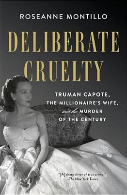 Deliberate Cruelty: Truman Capote, The Millionaire's Wife, And The Murder Of The Century-..