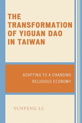 Transformation Of Yiguan Dao In Taiwan: Adapting To A Changing Religious Economy-..