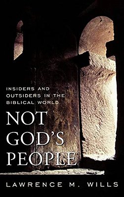 Not God's People: Insiders And Outsiders In The Biblical World-..