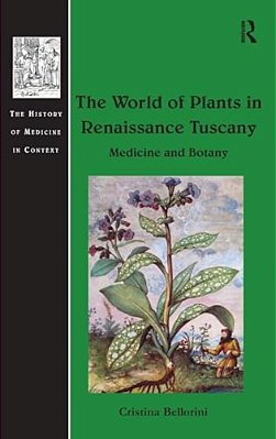 The World Of Plants In Renaissance Tuscany: Medicine And Botany-..