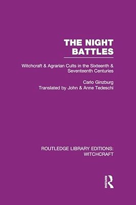 The Night Battles (Rle Witchcraft): Witchcraft And Agrarian Cults In The Sixteenth And Seventeenth Centuries-..