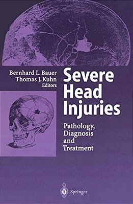 Severe Head Injuries: Pathology, Diagnosis And Treatment-..
