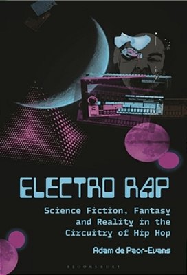 Electro Rap: Science Fiction, Fantasy And Reality In The Circuitry Of Hip Hop-..