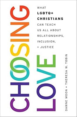 Choosing Love: What Lgbtq+ Christians Can Teach US All About Relationships, Inclusion, And Justice-..