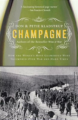 Champagne: How The World's Most Glamorous Wine Triumphed Over War And Hard Times-..