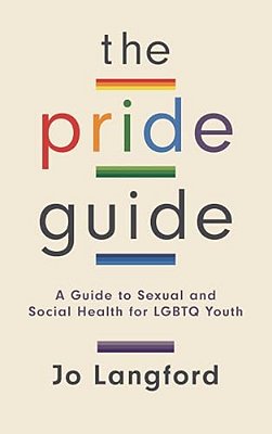 Pride Guide: A Guide To Sexual And Social Health For Lgbtq Youth-..